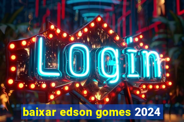 baixar edson gomes 2024